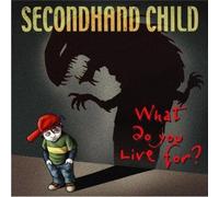 Secondhand Child - What Do You Live for [Import]