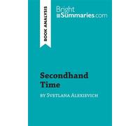 Secondhand Time by Svetlana Alexievich (Book Analysis) Detailed Summary, Analysis and Reading Guide - Bright Summaries.com - BrightSummaries.com - broché - Guide