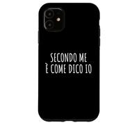 Secondo me è Come dico IO Frase Divertente Ironica Arrogante Coque pour iPhone 11
