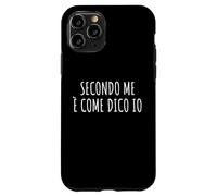 Secondo me è Come dico IO Frase Divertente Ironica Arrogante Coque pour iPhone 11 Pro