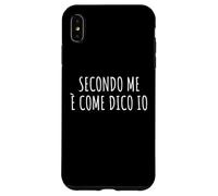 Secondo me è Come dico IO Frase Divertente Ironica Arrogante Coque pour iPhone XS Max