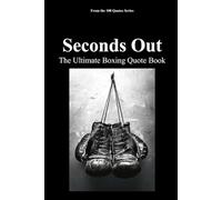 Seconds Out: The Ultimate Boxing Quote Book
