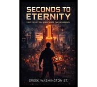 SECONDS TO ETERNITY: Fight for Life in a World Where Time is Currency