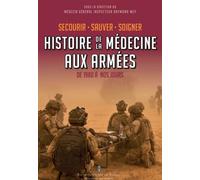 Secourir, soigner, sauver Histoire de la médecine aux armées - Raymond Wey - Pierre De Taillac - broché - Essai
