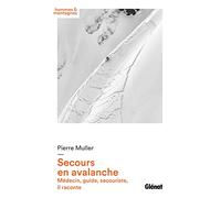 Secours en avalanche: Médecin, guide, secouriste, il raconte