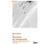 Secours en avalanche: Médecin, guide, secouriste, il raconte