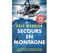 Secours en montagne Dix interventions extraordinaires qui ont marqué à jamais ma carrière de secouriste au sein du PGHM - Eric Mesnier - Nimrod - broché - Témoignage
