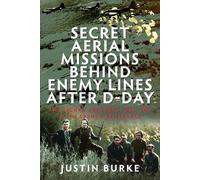 Secret Aerial Missions Behind Enemy Lines After D-Day: The Eighth Air Force, OSS, SOE and the French Resistance