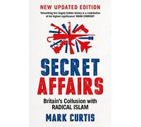 Secret Affairs: Britain's Collusion With Radical Islam