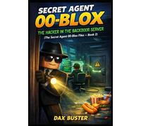 Secret Agent 00-Blox: The Hacker in the Backdoor Server (Unofficial): The Roblox Secret Agent 00-Blox Files - Book 2