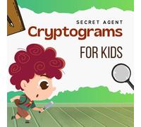 Secret Agent Cryptograms for Kids: Solve Missions, Unlock Clues, and Save the Day