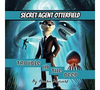 Secret Agent Otterfield: Trouble in the Deep