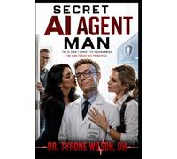 Secret AI Agent Man: A Technological / Medical / Psychological Thriller