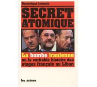 Secret atomique La bombe iranienne ou la véritable histoire des otages français au Liban - Dominique Lorentz - Les Arenes Eds - broché - Etude