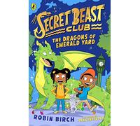 Secret Beast Club: The Dragons of Emerald Yard