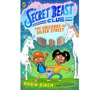 Secret Beast Club: The Unicorns of Silver Street