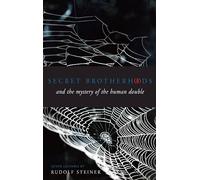 Secret Brotherhoods: And The Mystery Of The Human Double ; Seven Lectures Given in St. Gallen, Zurich and Dornach Between 6 and 25 November 1917