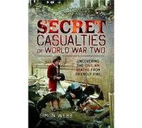 Secret Casualties of World War Two by Simon Webb Simon Webb (Auteur)