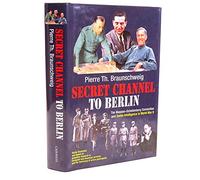 Secret Channel To Berlin: The Masson-Schellenberg Connection And Swiss Intelligence In World War II