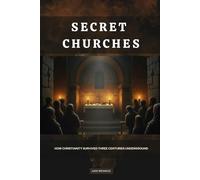 Secret Churches: How Christianity Survived Three Centuries Underground