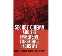 Secret Cinema and the Immersive Experience Industry by Helen W. Kennedy Helen W. Kennedy (Auteur)