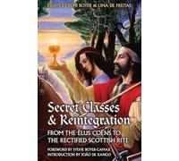 Secret Classes & Reintegration: From the Élus Coëns to the Rectified Scottish Rite