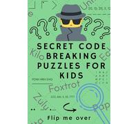 Secret Code Breaking Puzzles for Kids: Create and Crack 25 Codes and Cryptograms for Children aged 6 to 10. Great as a Gift for Junior Spies