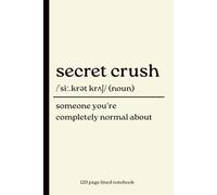 Secret Crush Notebook: Someone You’re Completely Normal About: Funny 120-Page Lined Dictionary Definition Journal for Crushes, Dating, Valentine’s Day, Galentine’s Day & Funny Romantic Gifts