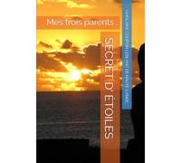 SECRET D' ÉTOILES: Mes trois parents .