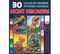 Secret Dinosaurs Mystery Mosaic Color by Number: More Hidden Dinosaur Designs to Reveal Fun Coloring book Pixel Art for Adults ( Volume 1)