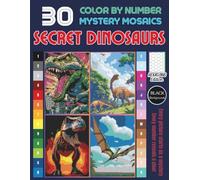 Secret Dinosaurs Pixel Art Mystery Mosaic Coloring Book: More Hidden Dinosaur Designs to Reveal Fun Color by Number Pixel Art for All Ages ( Volume 2)