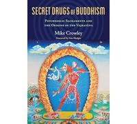 Secret Drugs of Buddhism: Psychedelic Sacraments and the Origins of the Vajrayana