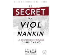 Secret du viol de nankin le La confession spirituelle d'Iris Chang - Ryuho Okawa - Irh Press-Sc.bonheur - broché - Livre