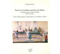 Secret et sociétés secrètes en Islam: Turquie, Iran et Asie centrale XIXe-XXe siècles : franc-maçonnerie, Carboneria et confréries soufies