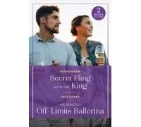 Secret Fling With The King / His Strictly Off-Limits Ballerina