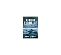 Secret Flotillas Vol 1: Clandestine Sea Operations To Brittany 1940-44