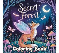 Secret Forest Coloring Book: A Magical Forest Journey with Fairies, Woodland Creatures & Enchanted Animals - 50 Whimsical Pages to Color