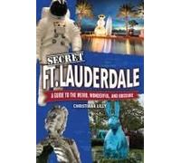 Secret Fort Lauderdale: A Guide To The Weird, Wonderful, And Obscure