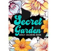Secret Garden Adult Coloring Book: Gorgeous Botanical Floral Prints and Flower Garden Patterns | Over 50 Designs of Relaxing Nature and Plants to Color