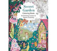 Secret Garden Coloring Book: Enchanting Scenes to Spark Creativity: Whimsical Gardens and Playful Creatures to Color and Enjoy