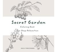 Secret Garden: Coloring Book for Deep Relaxation: Unwind in a World of Blooming Serenity
