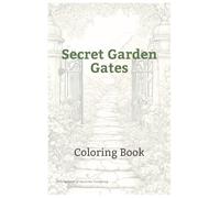 Secret Garden Gates Coloring Book: Hours of Creative Expression | Stress, Overwhelm & Anxiety Relief | Magical Flowers | Art Therapy