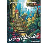 Secret Garden Grayscale Coloring Book: A Dreamy Grayscale Coloring Journey Through 40 Magical Garden Scenes Full of Flowers, Pathways, and Whimsy Landscapes