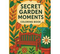 Secret Garden Moments Coloring Book: Relaxing Nature and Floral Scenes for Mindfulness, Calm, and Joy | Easy Coloring Book for Adults and All Ages