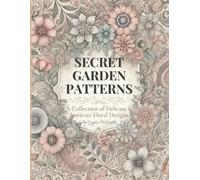 Secret Garden Patterns: A Collection of Delicate & Intricate Floral Designs