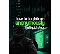 Secret Guide: How to Buy Bitcoin Anonymously in 5 Quick Steps