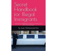 Secret Handbook for Illegal Immigrants: Necessary Guidebook to Riches of America for 21st Century Illegals