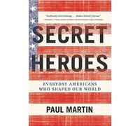 Secret Heroes: Everyday Americans Who Shaped Our World - Historical Nonfiction About Forgotten Champions, Inventors, and Explorers