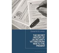 Secret History of UK Security Vetting from 1909 to the Present, The