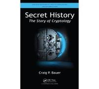 Secret History: The Story of Cryptology (Discrete Mathematics and Its Applications) - [Livre en VO] Craig P Bauer (Auteur)